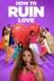Nonton Film How to Ruin Love (2024) Terbaru Nonton Film How to Ruin Love (2024) Terbaru
